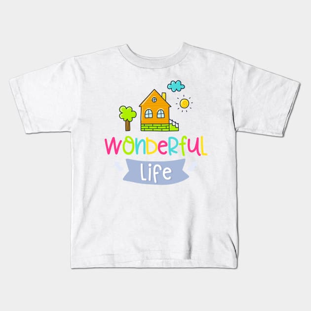 Wonderfull Life Kids T-Shirt by P_design